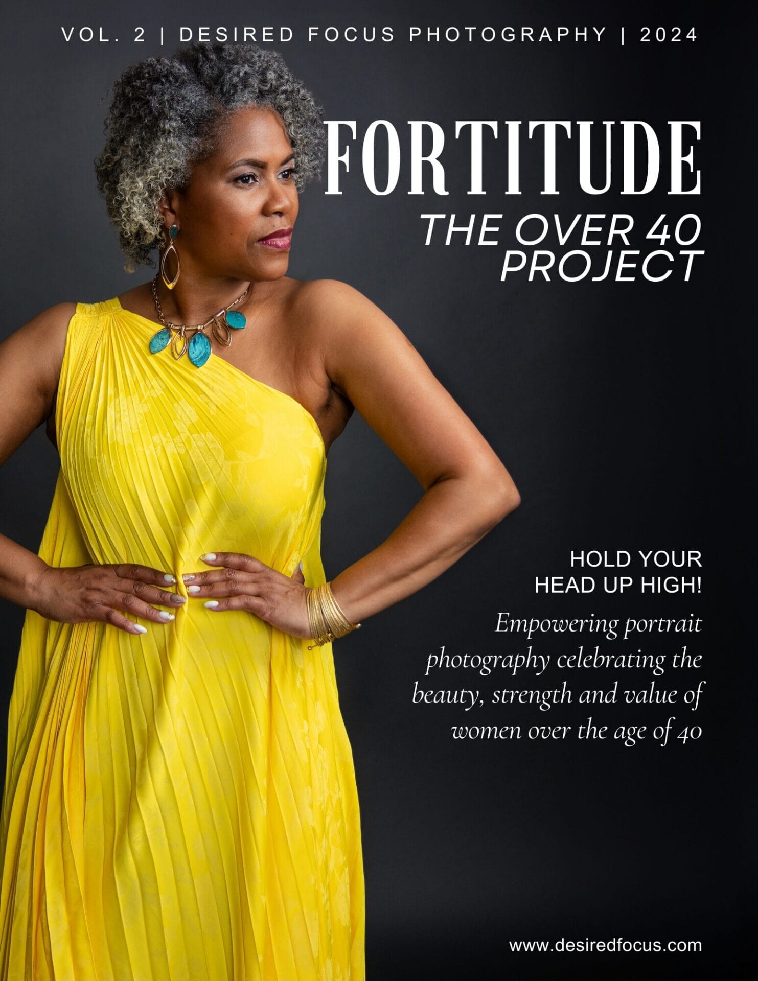 A confident woman with silver curly hair wearing a bright yellow dress poses with her hands on her hips against a dark background. The text on the image reads: ‘Fortitude: The Over 40 Project. Hold your head up high! Empowering portrait photography celebrating the beauty, strength, and value of women over the age of 40.’ Photo by Desired Focus Photography, 2024.